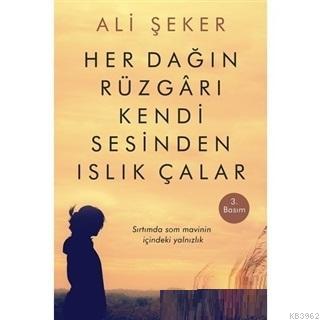 Her Dağın Rüzgarı Kendi Sesinden Islık Çalar Ali Şeker