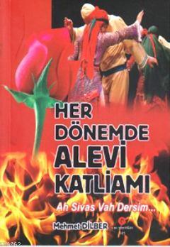 Her Dönemde Alevi Katliamı Mehmet Dilber