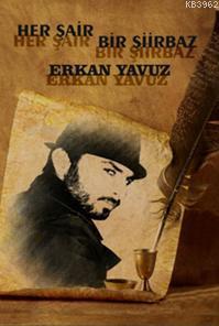 Her Şair Bir Şiirbaz Erkan Yavuz