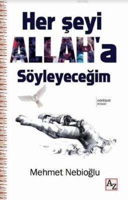 Her Şeyi Allah'a Söyleyeceğim Mehmet Nebioğlu