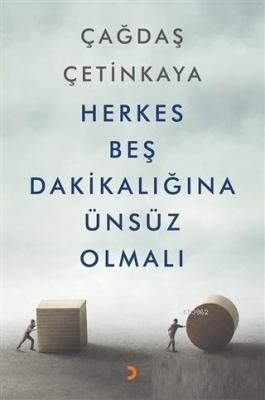 Herkes Beş Dakikalığına Ünsüz Olmalı Çağdaş Çetinkaya