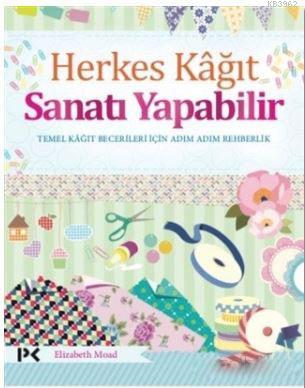 Herkes Kağıt Sanatı Yapabilir Elizabeth Moad