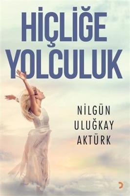 Hiçliğe Yolculuk Nilgün Uluğkay Aktürk