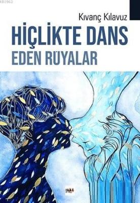 Hiçlikte Dans Eden Rüyalar Kıvanç Kılavuz