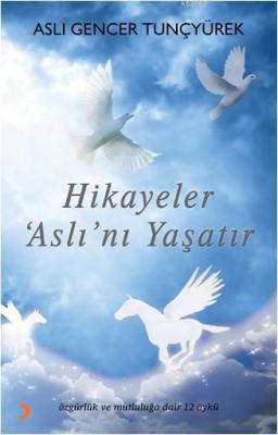 Hikâyeler Aslını Yaşatır Aslı Gencer Tunçyürek