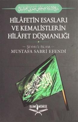 Hilafetin Esasları ve Kemalistlerin Hilafet Düşmanlığı Şeyhu`l İslam M