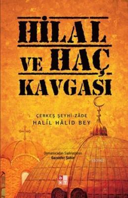 Hilal ve Hac Kavgası Halil Halid Bey