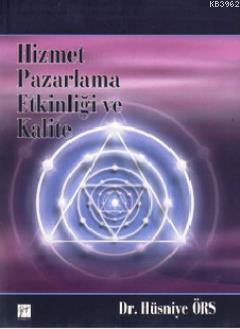 Hizmet Pazarlama Etkinliği ve Kalite Hüsniye Örs