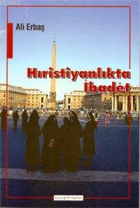 Hristiyanlıkta İbadet Ali İ. Erbaş