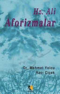 Hz. Ali Aforizmalar Mehmet Yolcu Hacı Çiçek Hacı Çiçek Mehmet Yolcu