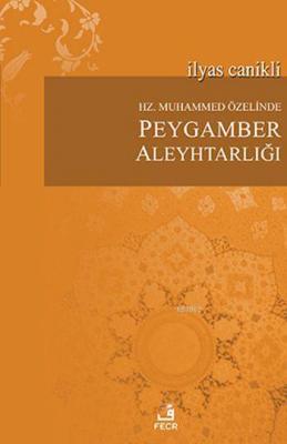 Hz. Muhammed Özelinde Peygamber Aleyhtarlığı İlyas Canikli