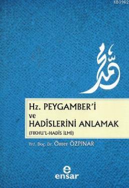 Hz. Peygamber'i ve Hadislerini Anlamak (Fıkhu'l - Hadis İlmi) Ömer Özp