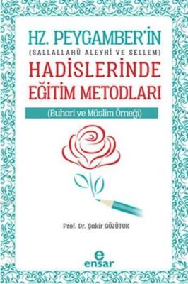 Hz. Peygamber'in Hadislerinde Eğitim Metodları Şakir Gözütok