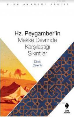 Hz. Peygamber'in Mekke Devrinde Karşılaştığı Sıkıntılar Dilek Çelenk