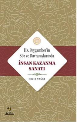 Hz. Peygamberin Söz ve Davranışlarında İnsan Kazanma Sanatı Hızır Yağc