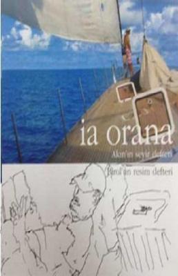 İa Orana: Akın'ın Seyir Defteri - Birol'un Resim Defteri Akın Öngör