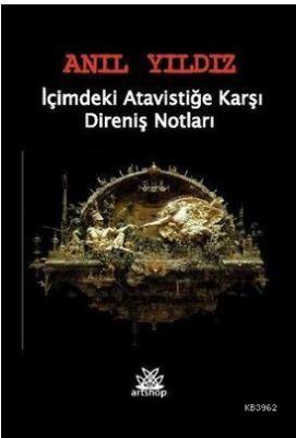 İçimdeki Atavistiğe Karşı Direniş Notları Anıl Yıldız