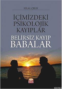 İçimizdeki Psikolojik Kayıplar : Belirsiz Kayıp Babalar Hilal Çelik