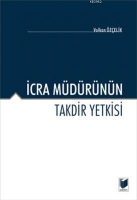 İcra Müdürünün Takdir Yetkisi Volkan Özçelik