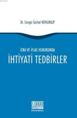 İcra ve İflas Hukukunda İhtiyati Tedbirler Cengiz Serhat Konuralp