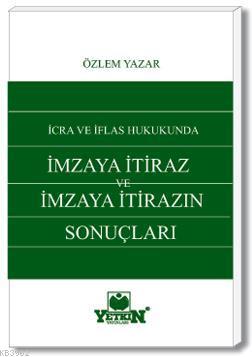 İcra ve İflâs Hukukunda İmzaya İtiraz ve İmzaya İtirazın Sonuçları Özl