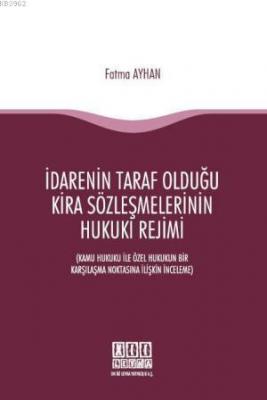 İdarenin Taraf Olduğu Kira Sözleşmelerinin Hukuki Rejimi Fatma Ayhan