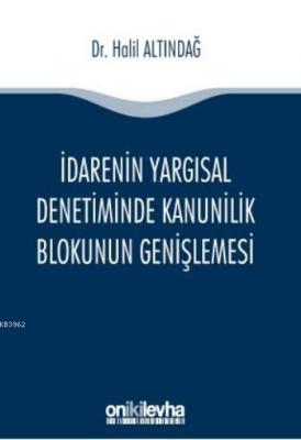 İdarenin Yargısal Denetiminde Kanunilik Blokunun Genişlemesi Halil Alt