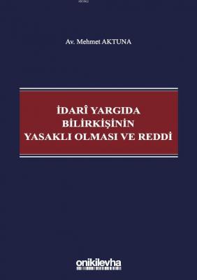 İdari Yargıda Bilirkişinin Yasaklı Olması ve Reddi Mehmet Aktuna