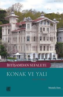 İhtişamdan Sefalete Yeni Türk Edebiyatı'nda Konak ve Yalı Mustafa Dere