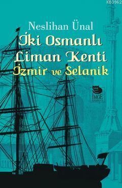 İki Osmanlı Liman Kenti - İzmir ve Selanik Neslihan Ünal