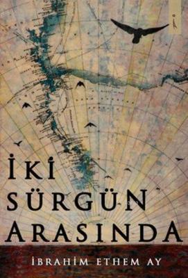 İki Sürgün Arasında İbrahim Ethem Ay