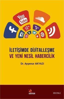 İletişimde Dijitalleşme ve Yeni Nesil Habercilik Ayşenur Akyazı