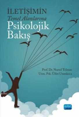 İletişimin Temel Alanlarına Psikolojik Bakış Nursel Telman Ülfet Uzunk