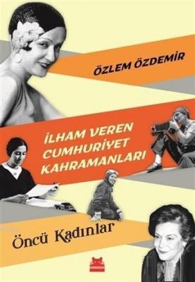 İlham Veren Cumhuriyet Kahramanları - Öncü Kadınlar Özlem Özdemir