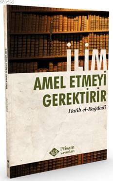 İlim Amel Etmeyi Gerektirir El-Hatibu´l-Bağdadi