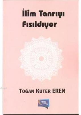 İlim Tanrıyı Fısıldıyor Toğan Kuter Eren