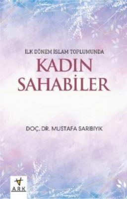 İlk dönem İslam toplumunda Kadın Sahabeler Mustafa Sarıbıyık