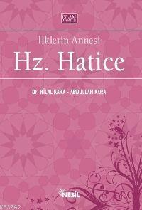 İlklerin Annesi Hz. Hatice Abdullah Kara Hilal Kara Abdullah Kara Hila