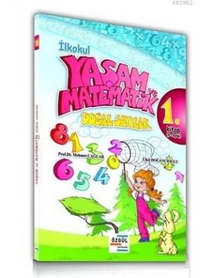 İlkokul Yaşam ve Matematik Doğal Sayılar 1. Kitap (6-9 Yaş) Mehmet Çağ