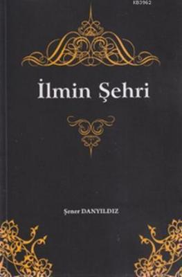 İlmin Şehri Şener Danyıldız