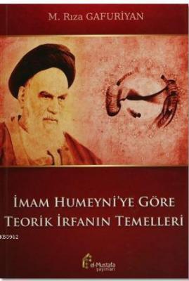 İmam Humeyni'ye Göre Teorik İrfanın Temelleri M. Rıza Gafuriyan