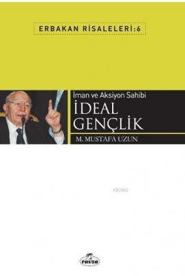 İman ve Aksiyon Sahibi İdeal Gençlik M. Mustafa Uzun