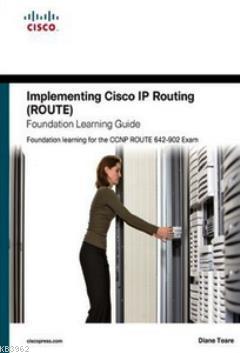 Implementing Cisco IP Routing (ROUTE) Diane Teare