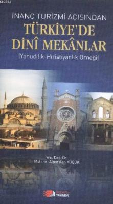 İnanç Turizmi Açısından Türkiye'de Dini Mekanlar Mehmet Alparslan Küçü