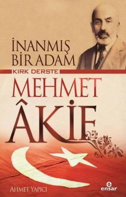 İnanmış Bir Adam Kırk Derste Mehmet Akif Ahmet Yapıcı