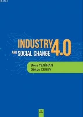 Industry 4 and Socıal Change Bora Yenihan Gökçe Cerev