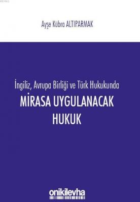 İngiliz, Avrupa Birliği ve Türk Hukukunda Mirasa Uygulanacak Hukuk Ayş