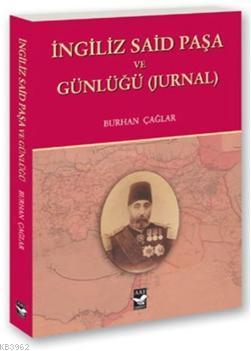 İngiliz Said Paşa ve Günlüğü (Jurnal) Burhan Çağlar