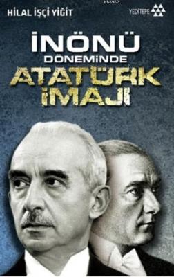 İnönü Döneminde Atatürk İmajı Hilal İşçi Yiğit