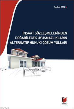 İnşaat Sözleşmelerinden Doğabilecek Uyuşmazlıkların Alternatif Hukuki 